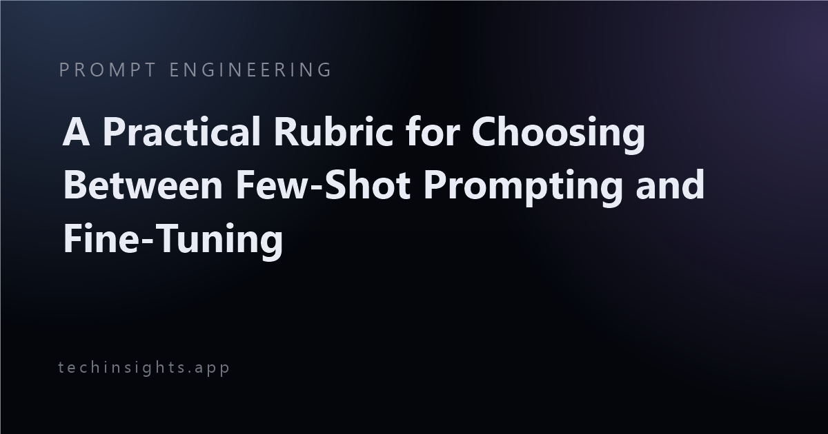 A Practical Rubric for Choosing Between Few-Shot Prompting and Fine-Tuning