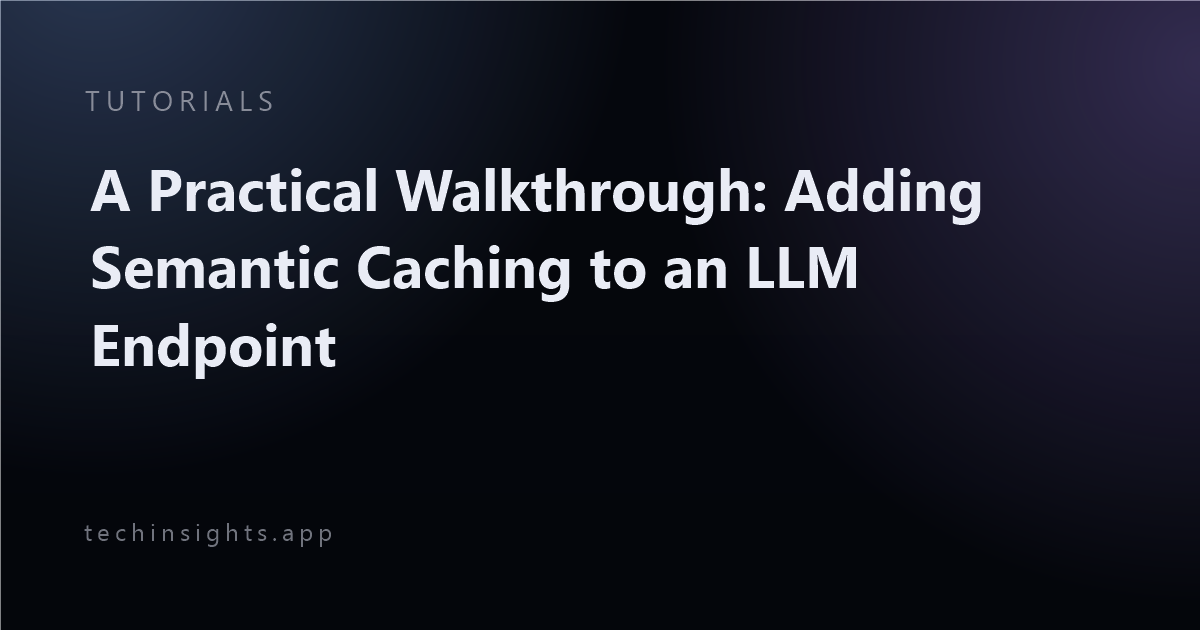A Practical Walkthrough: Adding Semantic Caching to an LLM Endpoint