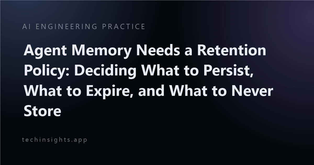 Agent Memory Needs a Retention Policy: Deciding What to Persist, What to Expire, and What to Never Store