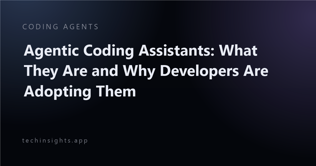 Agentic Coding Assistants: What They Are and Why Developers Are Adopting Them