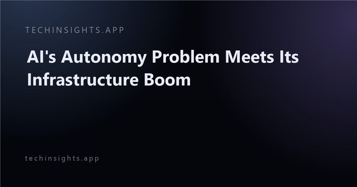 AI's Autonomy Problem Meets Its Infrastructure Boom