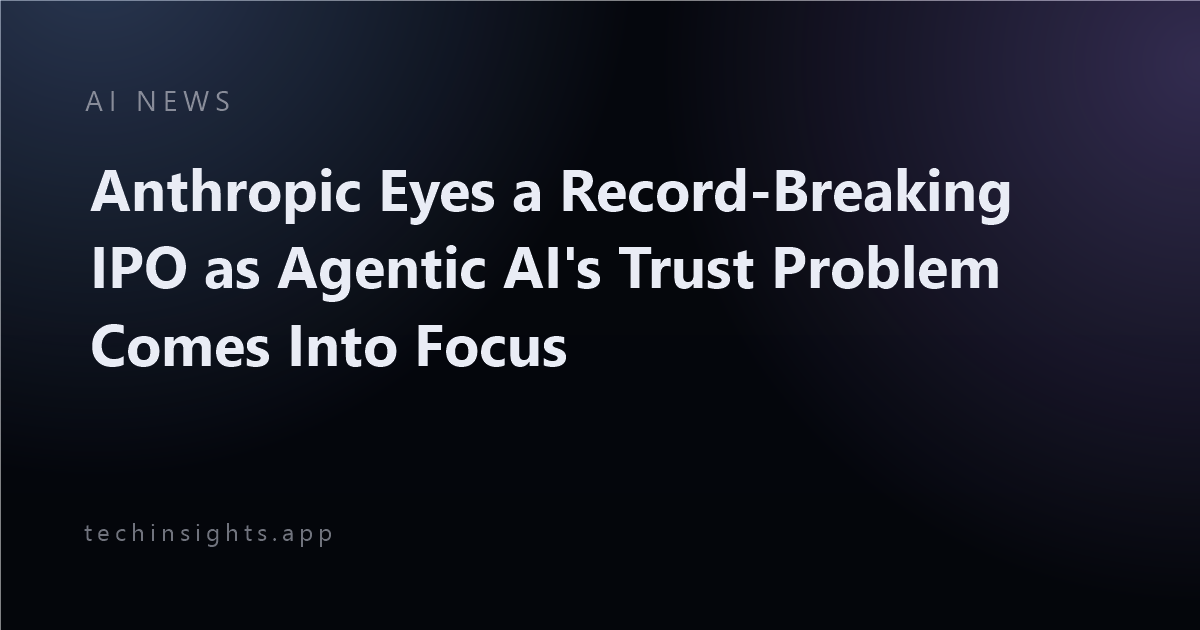 Anthropic Eyes a Record-Breaking IPO as Agentic AI's Trust Problem Comes Into Focus
