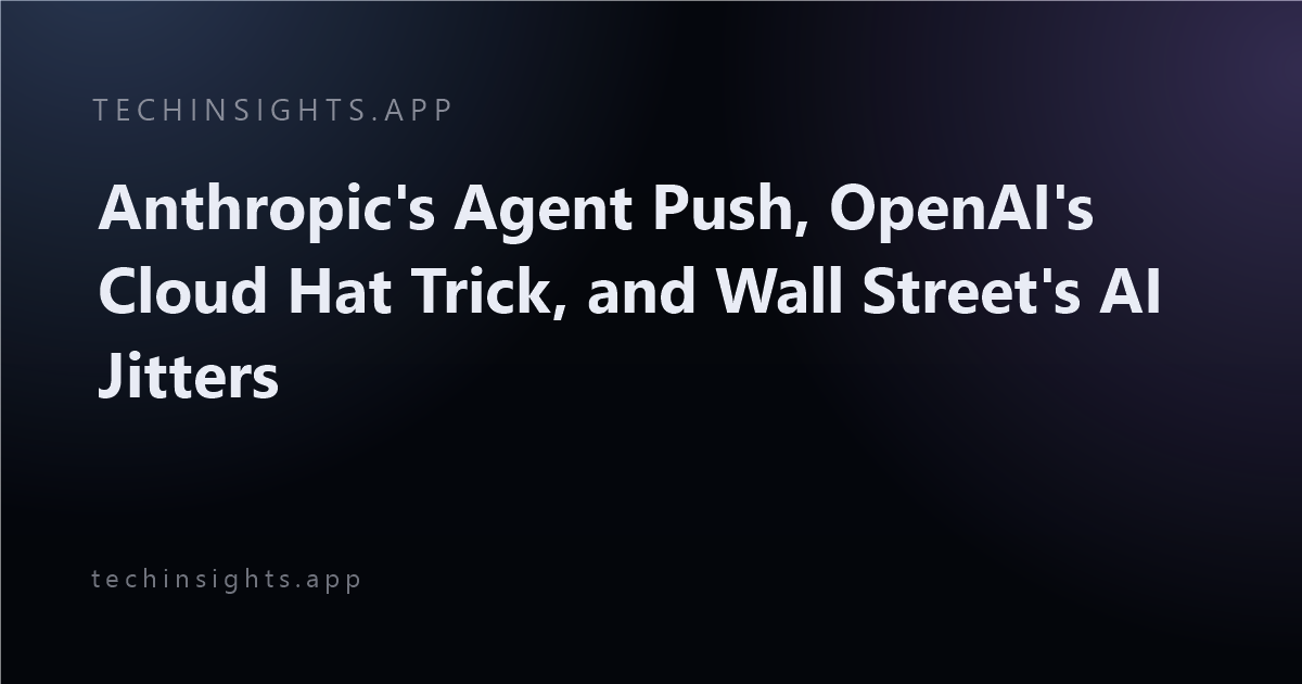 Anthropic's Agent Push, OpenAI's Cloud Hat Trick, and Wall Street's AI Jitters