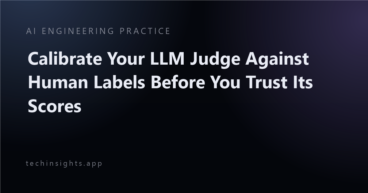 Calibrate Your LLM Judge Against Human Labels Before You Trust Its Scores