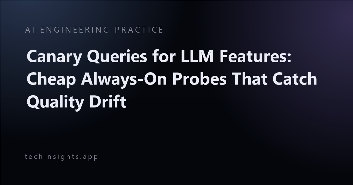 Canary Queries for LLM Features: Cheap Always-On Probes That Catch Quality Drift