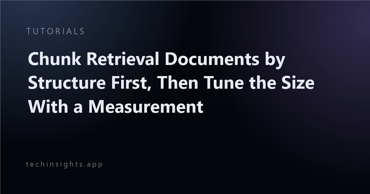 Chunk Retrieval Documents by Structure First, Then Tune the Size With a Measurement