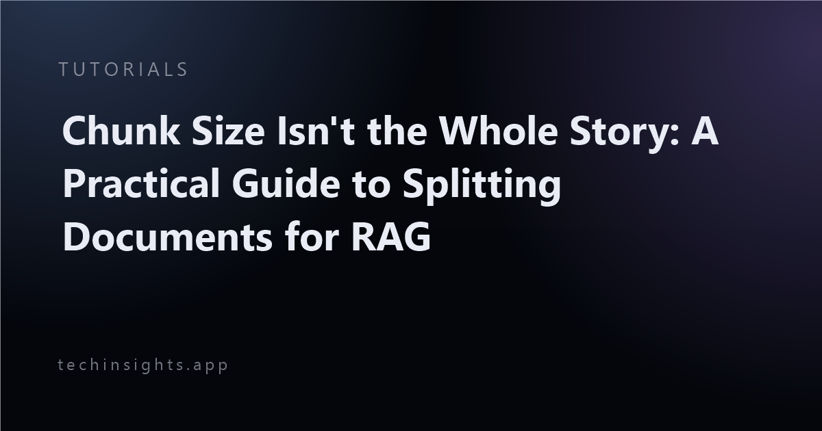 Chunk Size Isn't the Whole Story: A Practical Guide to Splitting Documents for RAG