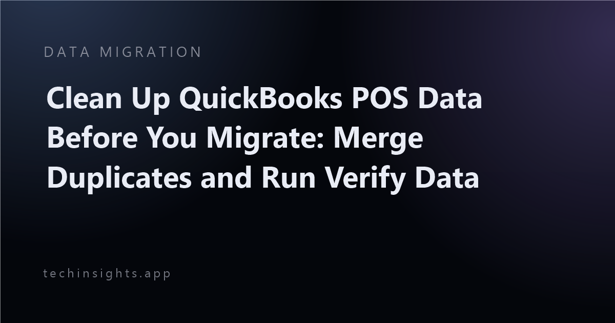 Clean Up QuickBooks POS Data Before You Migrate: Merge Duplicates and Run Verify Data
