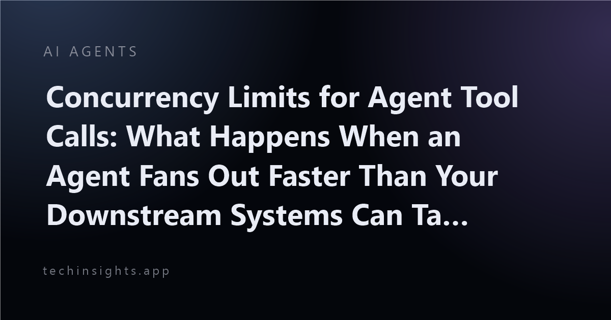 Concurrency Limits for Agent Tool Calls: What Happens When an Agent Fans Out Faster Than Your Downstream Systems Can Take