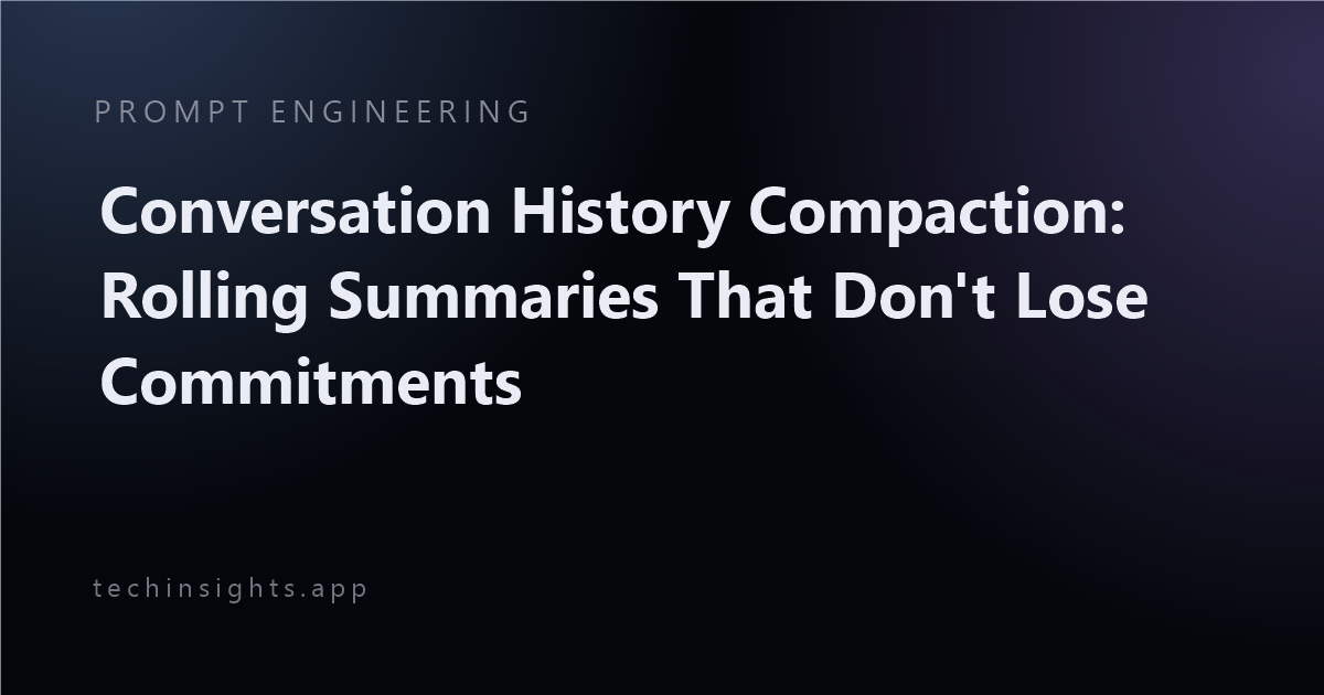 Conversation History Compaction: Rolling Summaries That Don't Lose Commitments