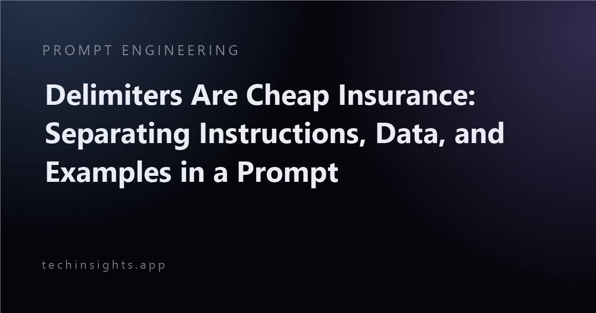 Delimiters Are Cheap Insurance: Separating Instructions, Data, and Examples in a Prompt