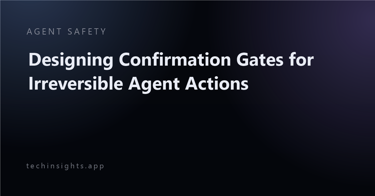 Designing Confirmation Gates for Irreversible Agent Actions