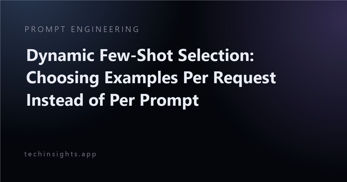 Dynamic Few-Shot Selection: Choosing Examples Per Request Instead of Per Prompt