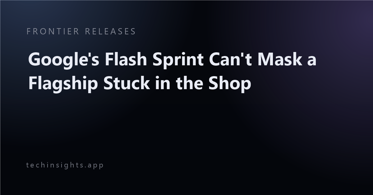 Google's Flash Sprint Can't Mask a Flagship Stuck in the Shop