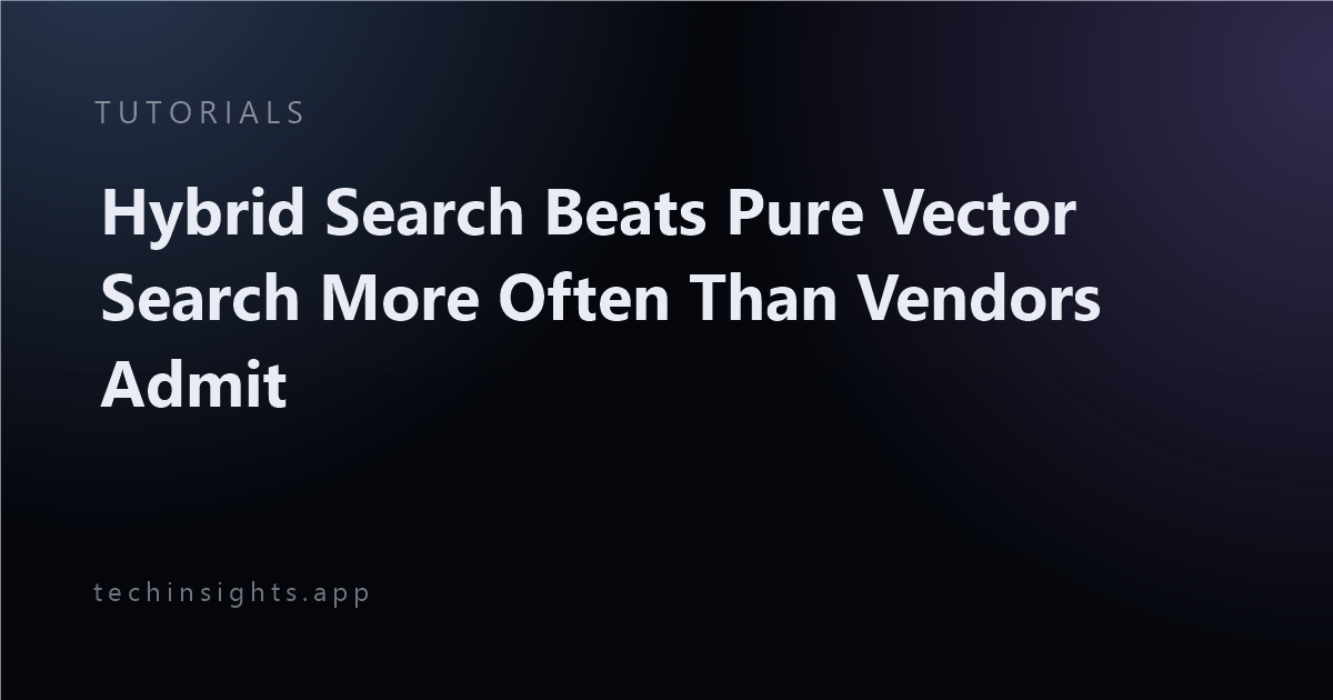 Hybrid Search Beats Pure Vector Search More Often Than Vendors Admit
