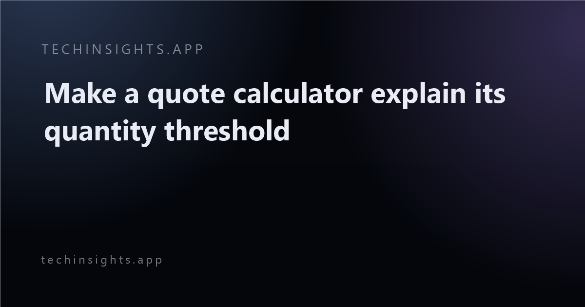 Make a quote calculator explain its quantity threshold