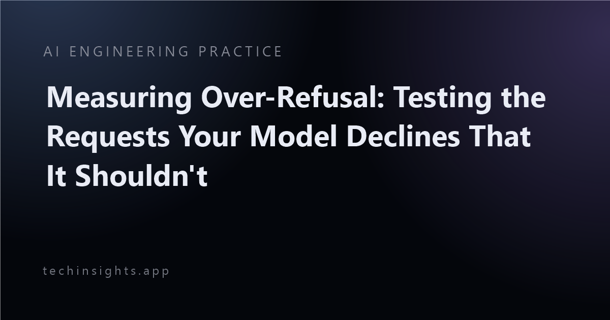 Measuring Over-Refusal: Testing the Requests Your Model Declines That It Shouldn't