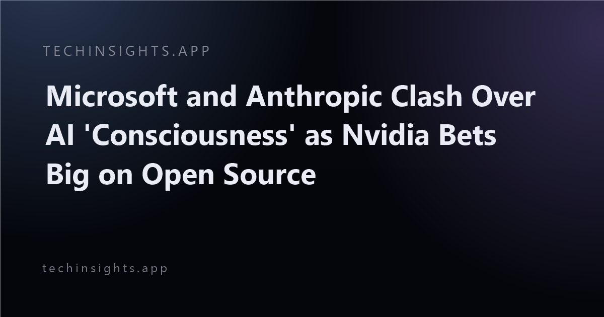 Microsoft and Anthropic Clash Over AI 'Consciousness' as Nvidia Bets Big on Open Source