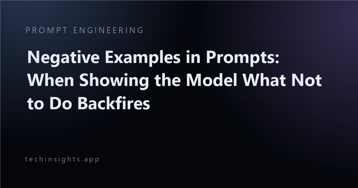 Negative Examples in Prompts: When Showing the Model What Not to Do Backfires