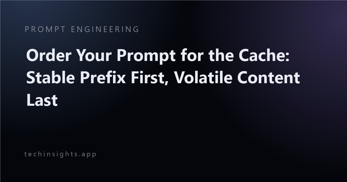 Order Your Prompt for the Cache: Stable Prefix First, Volatile Content Last