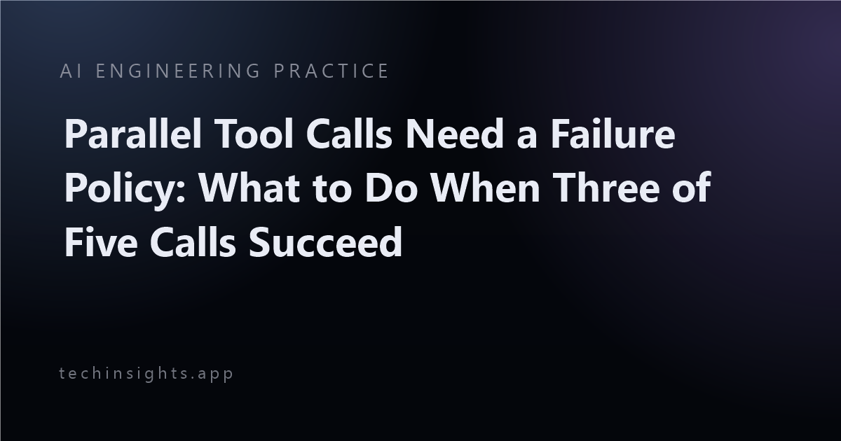 Parallel Tool Calls Need a Failure Policy: What to Do When Three of Five Calls Succeed