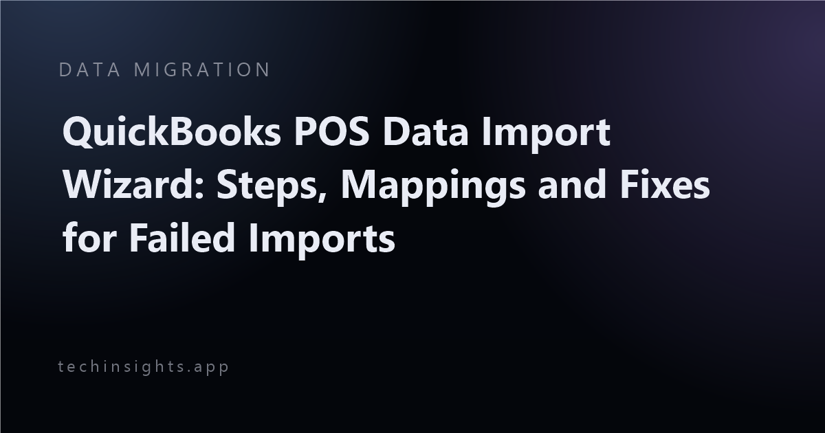 QuickBooks POS Data Import Wizard: Steps, Mappings and Fixes for Failed Imports