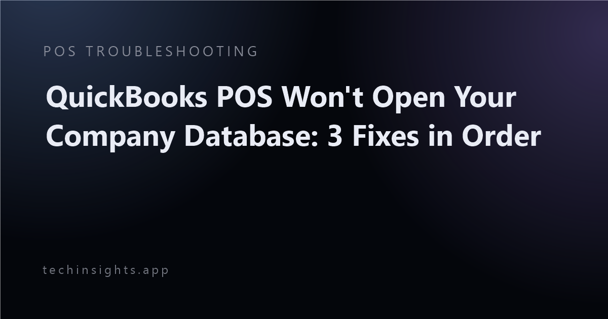 QuickBooks POS Won't Open Your Company Database: 3 Fixes in Order