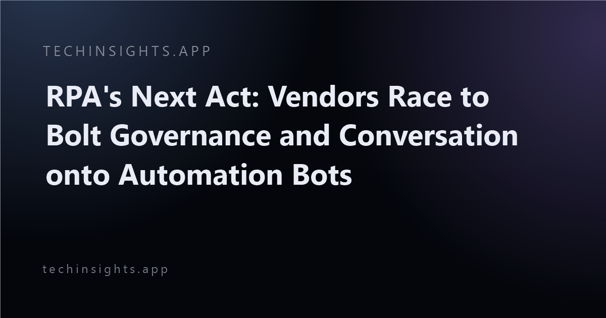 RPA's Next Act: Vendors Race to Bolt Governance and Conversation onto Automation Bots