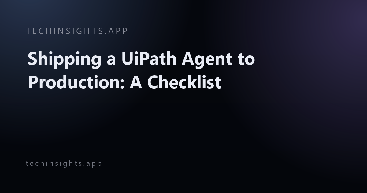 Shipping a UiPath Agent to Production: A Checklist