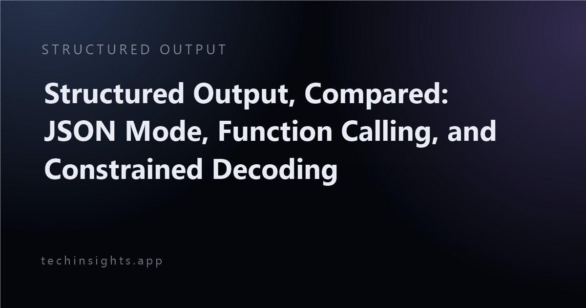 Structured Output, Compared: JSON Mode, Function Calling, and Constrained Decoding