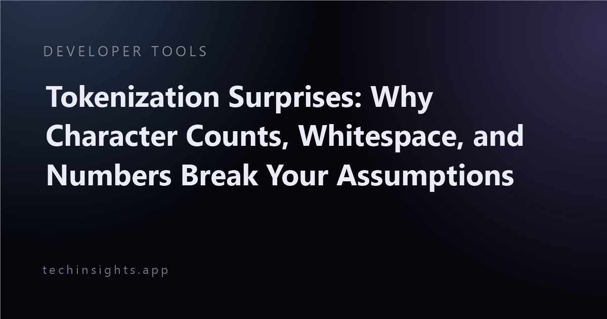 Tokenization Surprises: Why Character Counts, Whitespace, and Numbers Break Your Assumptions