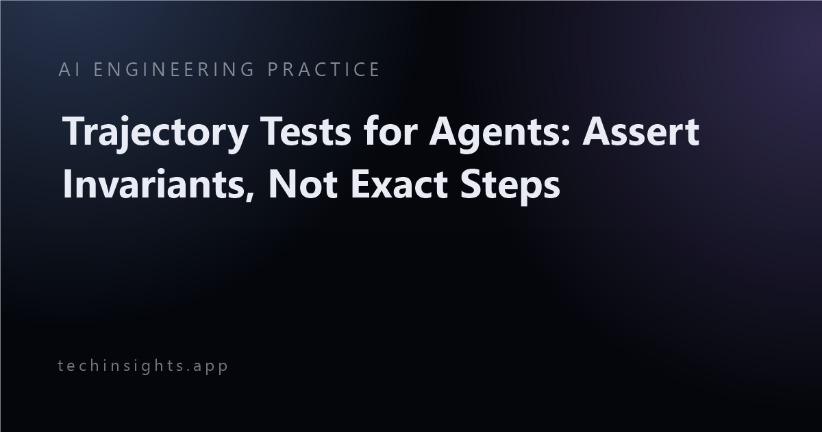 Trajectory Tests for Agents: Assert Invariants, Not Exact Steps