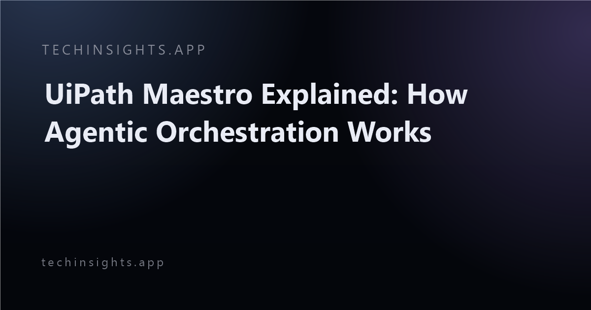 UiPath Maestro Explained: How Agentic Orchestration Works