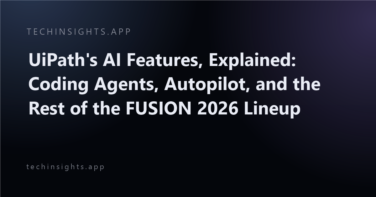UiPath's AI Features, Explained: Coding Agents, Autopilot, and the Rest of the FUSION 2026 Lineup