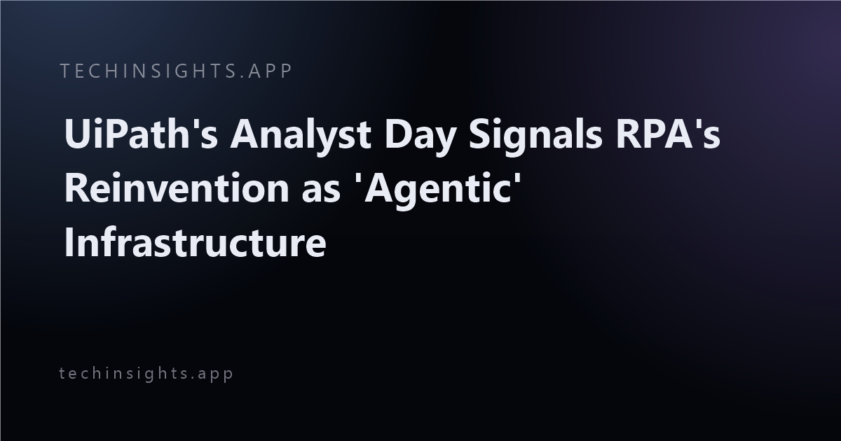 UiPath's Analyst Day Signals RPA's Reinvention as 'Agentic' Infrastructure