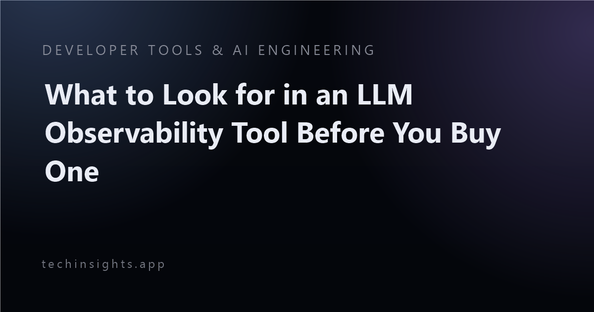 What to Look for in an LLM Observability Tool Before You Buy One