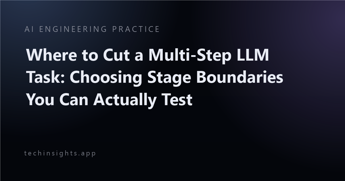 Where to Cut a Multi-Step LLM Task: Choosing Stage Boundaries You Can Actually Test
