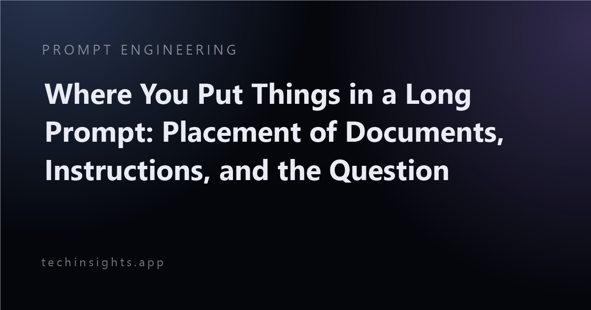 Where You Put Things in a Long Prompt: Placement of Documents, Instructions, and the Question