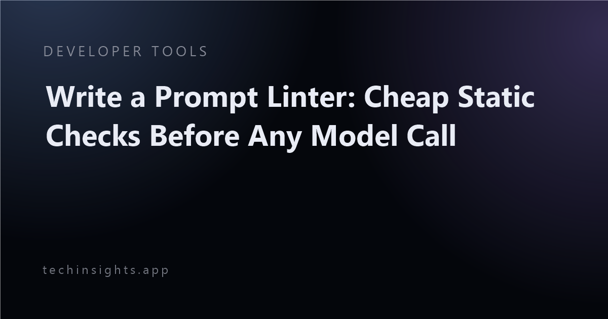 Write a Prompt Linter: Cheap Static Checks Before Any Model Call