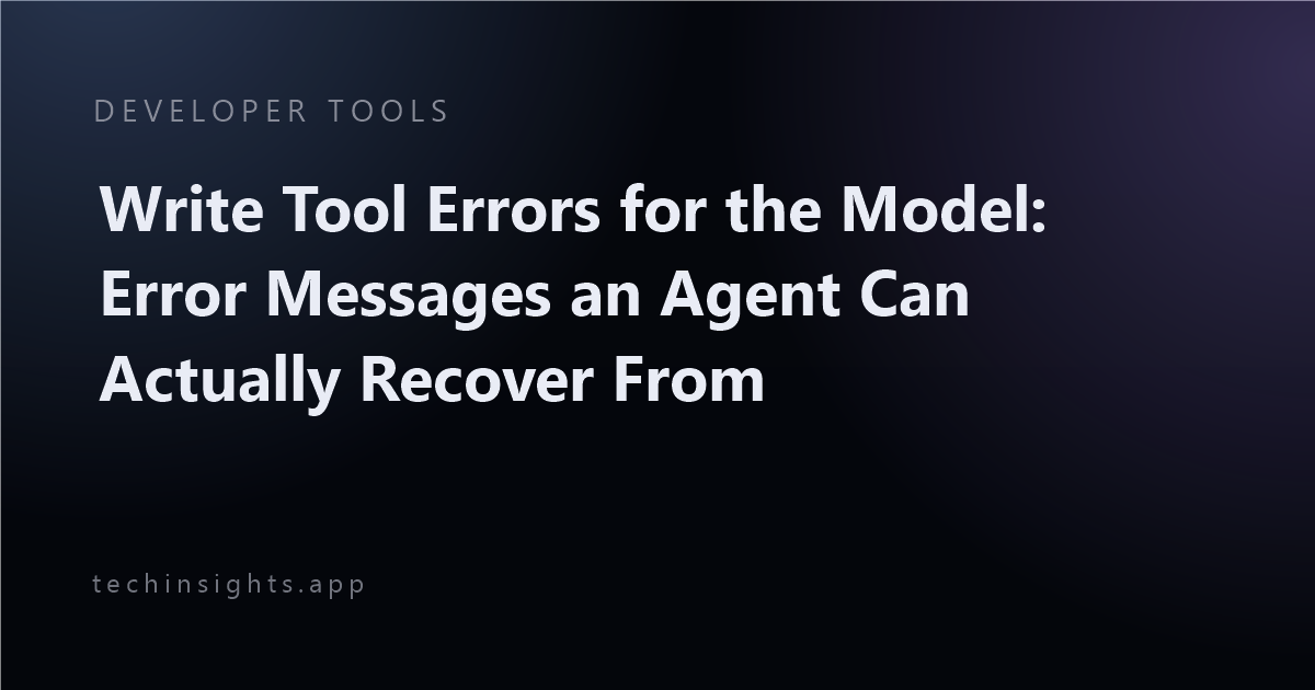 Write Tool Errors for the Model: Error Messages an Agent Can Actually Recover From